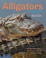 Alligators: The Illustrated Guide to Their Biology, Behavior, and Conservation 1421433370 Book Cover