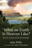 What on Earth Is Heaven Like?: The New Creation and the New Jerusalem B0DZPGGYWY Book Cover