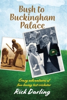 Bush to Buckingham Palace: Crazy adventures of fun-loving test cricketer 1876498986 Book Cover