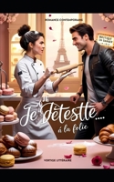 Je te déteste... à la folie: Quand la passion et la revanche se mêlent en pâtisserie… et en amour. roman romance nouveauté poche (French Edition) B0DZD9XSWZ Book Cover