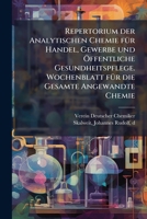 Repertorium der analytischen chemie für handel, gewerbe und öffentliche gesundheitspflege. Wochenblatt für die gesamte angewandte chemie 1172195625 Book Cover