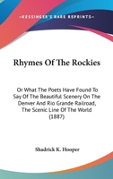 Rhymes of the Rockies, or, What the Poets Have Found to say of the Beautiful Scenery on the Denver & 3744726525 Book Cover