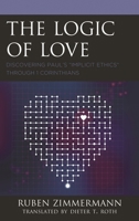 The Logic of Love: Discovering Paul's "implicit Ethics" Through 1 Corinthians 1978703279 Book Cover