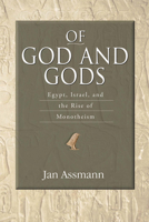 Of God and Gods: Egypt, Israel, and the Rise of Monotheism 0299225542 Book Cover