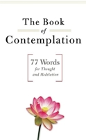 The Book of Contemplation: 77 Words for Thought and Meditation 0974240540 Book Cover