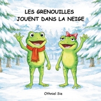 Les Grenouilles Jouent Dans La Neige: Un album d’hiver chaleureux sur l’amitié pour les tout-petits et les enfants d’âge préscolaire de 2 à 7 ans B0GMKCRGT1 Book Cover