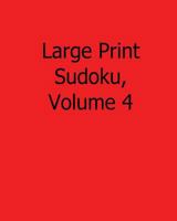 Large Print Sudoku, Volume 4: Fun, Large Print Sudoku Puzzles 1482502453 Book Cover