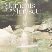 Moments For Mindset: A Journey To Now B0DK3SDTR7 Book Cover