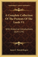 A Complete Collection Of The Protests Of The Lords V1: With Historical Introductions 1624-1741 1163128082 Book Cover