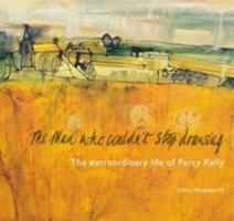 The Man Who Couldn't Stop Drawing - The Extraordinary Life of Percy Kelly 1908486031 Book Cover