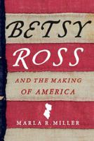 Betsy Ross and the Making of America 0805082972 Book Cover