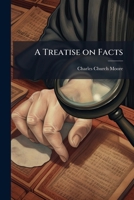 A treatise on facts: or, The weight and value of evidence 1176334557 Book Cover
