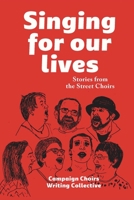 Singing for Our Lives: Stories from the Street Choirs 1910849111 Book Cover