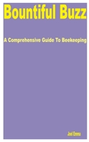 Bountiful Buzz: A Comprehensive Guide to Beekeeping B0CGZ1KS1L Book Cover