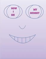 How I See My Mommy 1985695367 Book Cover