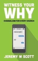 Witness Your Why: Evangelism For Every Church 0692093656 Book Cover
