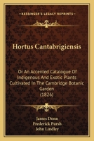 Hortus Cantabrigiensis: Or An Accented Catalogue Of Indigenous And Exotic Plants Cultivated In The Cambridge Botanic Garden 1179751183 Book Cover