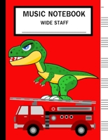 Music Notebook Wide Staff: Blank Music Sheet Notebook, Staff Paper, Music Manuscript Paper,6 Staves, Large Staff,8.5"x11", A4, 100 Pages, For Boys, Kids, Beginners, Dinosaur on Fire Engine (Red truck) 1088457959 Book Cover