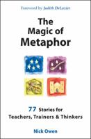 The Magic of Metaphor: 77 Stories for Teachers, Trainers & Thinkers: 77 Stories for Teachers, Trainers and Thinkers 1899836705 Book Cover