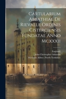 Cartularium Abbathiae De Rievalle Ordinis Cisterciensis Fundatae Anno Mcxxxii 1022260782 Book Cover