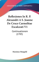 Reflexiones In R. P. Alexandri A S. Joanne De Cruce Carmelitae Excalceati V1: Continuationem (1783) 1166209423 Book Cover
