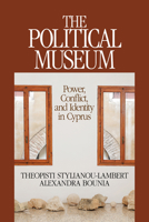 Political Museum: Power, Conflict, and Identity in Cyprus 1611329698 Book Cover