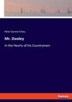 Mr. Dooley: In the Hearts of his Countrymen 3348098351 Book Cover