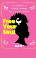 Free Your Soul: A Compilation of Stories for Healing, Hope, and Wholeness B0FQV3WQF9 Book Cover