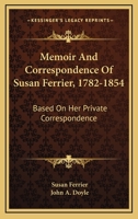 Memoir and Correspondence of Susan Ferrier, 1782 - 1854: Based on her Private Correspondence 116324306X Book Cover