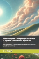 Deja de Sobrepensar: La Guía para Superar la Ansiedad, la Negatividad y Convertirte en tu Mejor Versión: Herramientas prácticas para dejar atrás la ... y el sobre pensamiento (Spanish Edition) B0DV3F9937 Book Cover