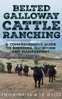 Belted Galloway Cattle Ranching: A Comprehensive Guide to Breeding, Nutrition and Management 1964391032 Book Cover