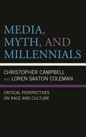 Media, Myth, and Millennials: Critical Perspectives on Race and Culture 1498577377 Book Cover