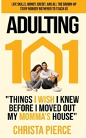 Adulting 101:: Things I Wish I Knew Before I Moved Out My Momma's House B0FQTGB4NV Book Cover