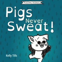 Pigs Never Sweat: A light-hearted book on how pigs cool down 1736700413 Book Cover