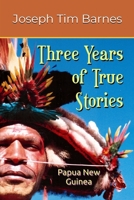 Three Years of True Stories: Papua New Guinea B0B92L86S5 Book Cover