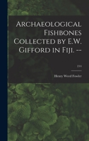 Archaeological Fishbones Collected by E.W. Gifford in Fiji. --; 214 1013389859 Book Cover