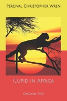 Cupid in Africa: Original Text B0851MGWN1 Book Cover