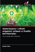 Valorizzare i rifiuti organici urbani a livello territoriale:: C'è un mondo oltre l'industria? 6203216437 Book Cover