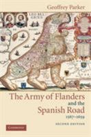The Army of Flanders and the Spanish Road, 1567-1659. The Logistics of Spanish Victory and Defeat in the Low Countries' Wars 0521099072 Book Cover