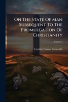 On The State Of Man Subsequent To The Promulgation Of Christianity, Volume 4... 127178257X Book Cover