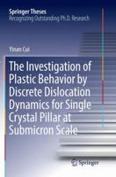 The Investigation of Plastic Behavior by Discrete Dislocation Dynamics for Single Crystal Pillar at Submicron Scale 9811030316 Book Cover