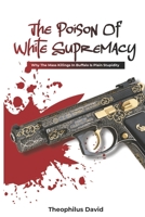 The Poison Of White Supremacy.: Why The Killings In Buffalo Is Plain Stupidity. B0B1FQJNPV Book Cover