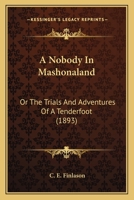 A nobody in Mashonaland; or, the trials and adventures of a tenderfoot 1241493898 Book Cover