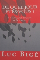 De Quel Jour Etes-Vous ?: Le code secret des jours de la semaine 1499182023 Book Cover