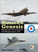 Nimrod's Genesis: RAF Maritime Patrol Projects and Weapons Since 1945 1902109473 Book Cover