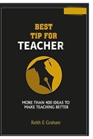 Best Tip for Teacher: More than 400 ideas to make teaching better B0BR71F3Y8 Book Cover