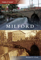 Milford (Then and Now) 1467124338 Book Cover