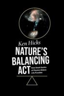Nature's Balancing Act: How Small Quirks of Physics Makes Life Possible 0197771440 Book Cover