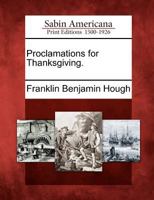 Proclamation for Thanksgiving, Issued by the Continental Congress: Pres't Washington, by the National and State Governments on the Peace of 1815, and by the Governors of New York Since the Introductio 127567917X Book Cover