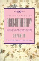 The Practice of Aromatherapy: A Classic Compendium of Plant Medicines and Their Healing Properties 0892813989 Book Cover